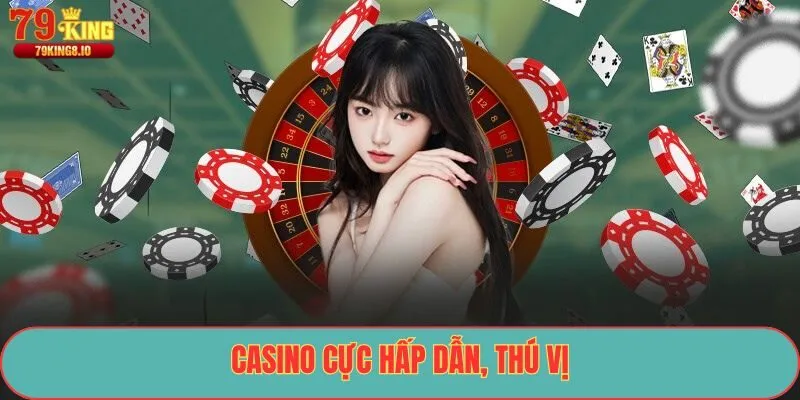 Casino cực hấp dẫn, thú vị